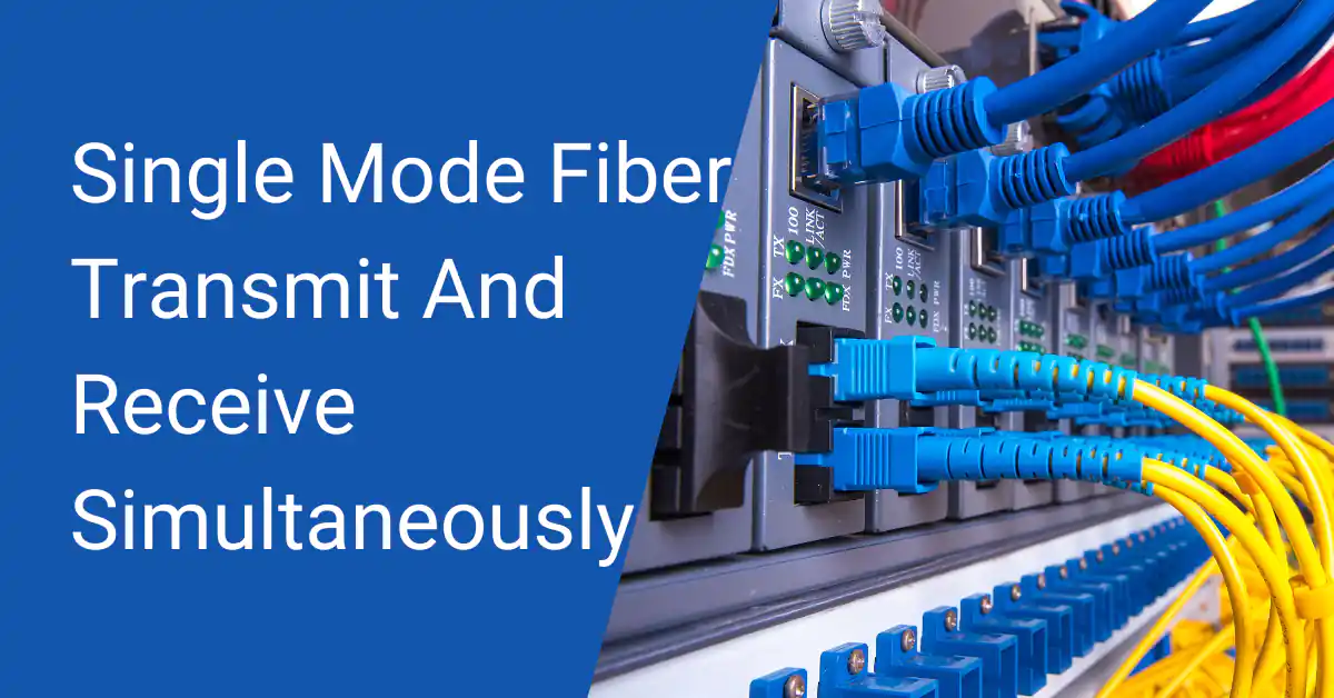 Can Single Mode Fiber Transmit And Receive Simultaneously